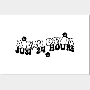 A Bad Day Is Just 24 Hours Funny Saying Quote Inspirational Feminist Message Graphic Tees Posters and Art